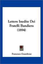 Lettere Inedite Dei Fratelli Bandiera (1894)