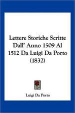 Lettere Storiche Scritte Dall' Anno 1509 Al 1512 Da Luigi Da Porto (1832)