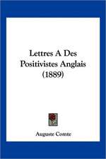 Lettres A Des Positivistes Anglais (1889)