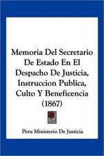 Memoria Del Secretario De Estado En El Despacho De Justicia, Instruccion Publica, Culto Y Beneficencia (1867)