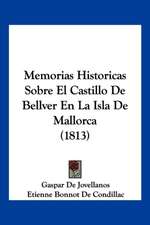 Memorias Historicas Sobre El Castillo de Bellver En La Isla de Mallorca (1813)