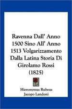 Ravenna Dall' Anno 1500 Sino All' Anno 1513 Volgarizzamento Dalla Latina Storia Di Girolamo Rossi (1825)