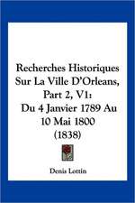 Recherches Historiques Sur La Ville D'Orleans, Part 2, V1