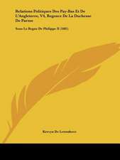 Relations Politiques Des Pay-Bas Et De L'Angleterre, V4, Regence De La Duchesse De Parme