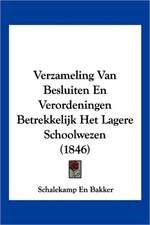 Verzameling Van Besluiten En Verordeningen Betrekkelijk Het Lagere Schoolwezen (1846)