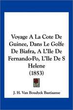 Voyage A La Cote De Guinee, Dans Le Golfe De Biafra, A L'Ile De Fernando-Po, L'Ile De S Helene (1853)