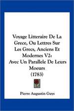 Voyage Litteraire De La Grece, Ou Lettres Sur Les Grecs, Anciens Et Modernes V2