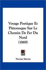 Voyage Poetique Et Pittoresque Sur Le Chemin De Fer Du Nord (1869)