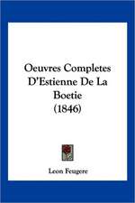 Oeuvres Completes D'Estienne De La Boetie (1846)