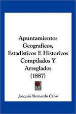 Apuntamientos Geograficos, Estadisticos E Historicos Compilados Y Arreglados (1887)