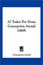 A Todos Por Dona Concepcion Arenal (1869)