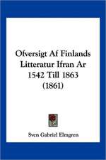 Ofversigt Af Finlands Litteratur Ifran Ar 1542 Till 1863 (1861)