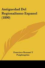 Antiguedad Del Regionalismo Espanol (1890)