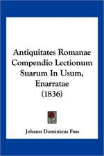 Antiquitates Romanae Compendio Lectionum Suarum In Usum, Enarratae (1836)