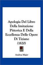 Apologia Del Libro Della Imitazione Pittorica E Della Eccellenza Delle Opere Di Tiziano (1820)