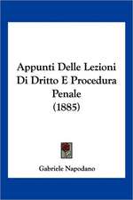 Appunti Delle Lezioni Di Dritto E Procedura Penale (1885)