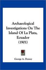 Archaeological Investigations On The Island Of La Plata, Ecuador (1901)