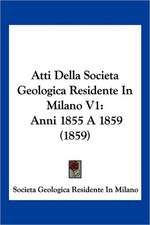 Atti Della Societa Geologica Residente In Milano V1