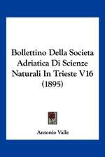 Bollettino Della Societa Adriatica Di Scienze Naturali In Trieste V16 (1895)