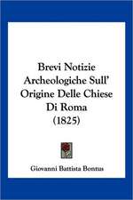 Brevi Notizie Archeologiche Sull' Origine Delle Chiese Di Roma (1825)