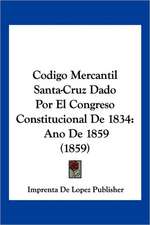 Codigo Mercantil Santa-Cruz Dado Por El Congreso Constitucional De 1834