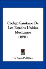 Codigo Sanitario De Los Estados Unidos Mexicanos (1891)