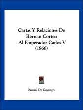 Cartas Y Relaciones De Hernan Cortes