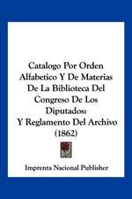 Catalogo Por Orden Alfabetico Y De Materias De La Biblioteca Del Congreso De Los Diputados