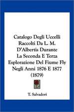 Catalogo Degli Uccelli Raccolti Da L. M. D'Albertis Durante La Seconda E Terza Esplorazione Del Fiume Fly Negli Anni 1876 E 1877 (1879)