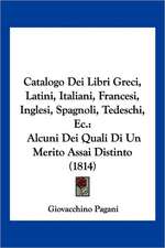 Catalogo Dei Libri Greci, Latini, Italiani, Francesi, Inglesi, Spagnoli, Tedeschi, Ec.