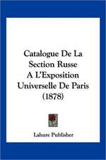 Catalogue De La Section Russe A L'Exposition Universelle De Paris (1878)