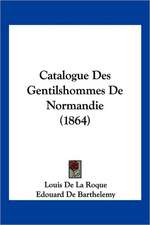 Catalogue Des Gentilshommes De Normandie (1864)