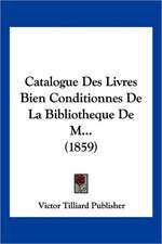 Catalogue Des Livres Bien Conditionnes De La Bibliotheque De M... (1859)