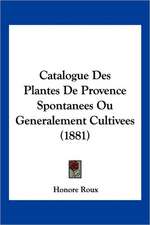 Catalogue Des Plantes De Provence Spontanees Ou Generalement Cultivees (1881)