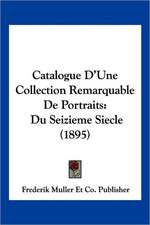 Catalogue D'Une Collection Remarquable De Portraits