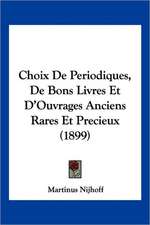 Choix De Periodiques, De Bons Livres Et D'Ouvrages Anciens Rares Et Precieux (1899)