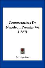 Commentaires De Napoleon Premier V6 (1867)