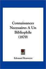 Connaissances Necessaires A Un Bibliophile (1879)