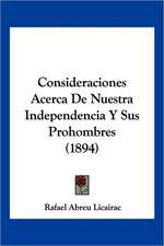 Consideraciones Acerca De Nuestra Independencia Y Sus Prohombres (1894)