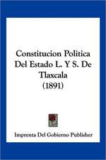 Constitucion Politica Del Estado L. Y S. De Tlaxcala (1891)