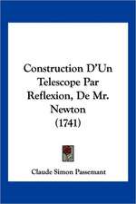 Construction D'Un Telescope Par Reflexion, De Mr. Newton (1741)