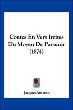 Contes En Vers Imites Du Moyen De Parvenir (1874)