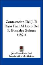 Contestacion Del J. P. Rojas Paul Al Libro Del F. Gonzalez Guinan (1891)