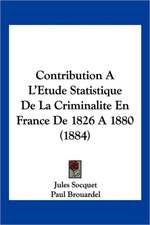 Contribution A L'Etude Statistique De La Criminalite En France De 1826 A 1880 (1884)