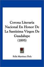 Corona Literaria Nacional En Honor De La Santisima Virgen De Guadalupe (1895)