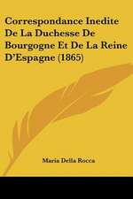 Correspondance Inedite De La Duchesse De Bourgogne Et De La Reine D'Espagne (1865)