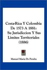 Costa-Rica Y Colombia De 1573 A 1881