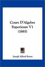 Cours D'Algebre Superieure V1 (1885)