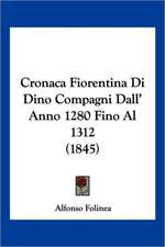 Cronaca Fiorentina Di Dino Compagni Dall' Anno 1280 Fino Al 1312 (1845)