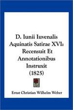 D. Iunii Iuvenalis Aquinatis Satirae XVI